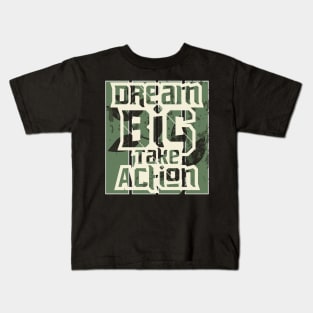 Dream Big Take Action Kids T-Shirt